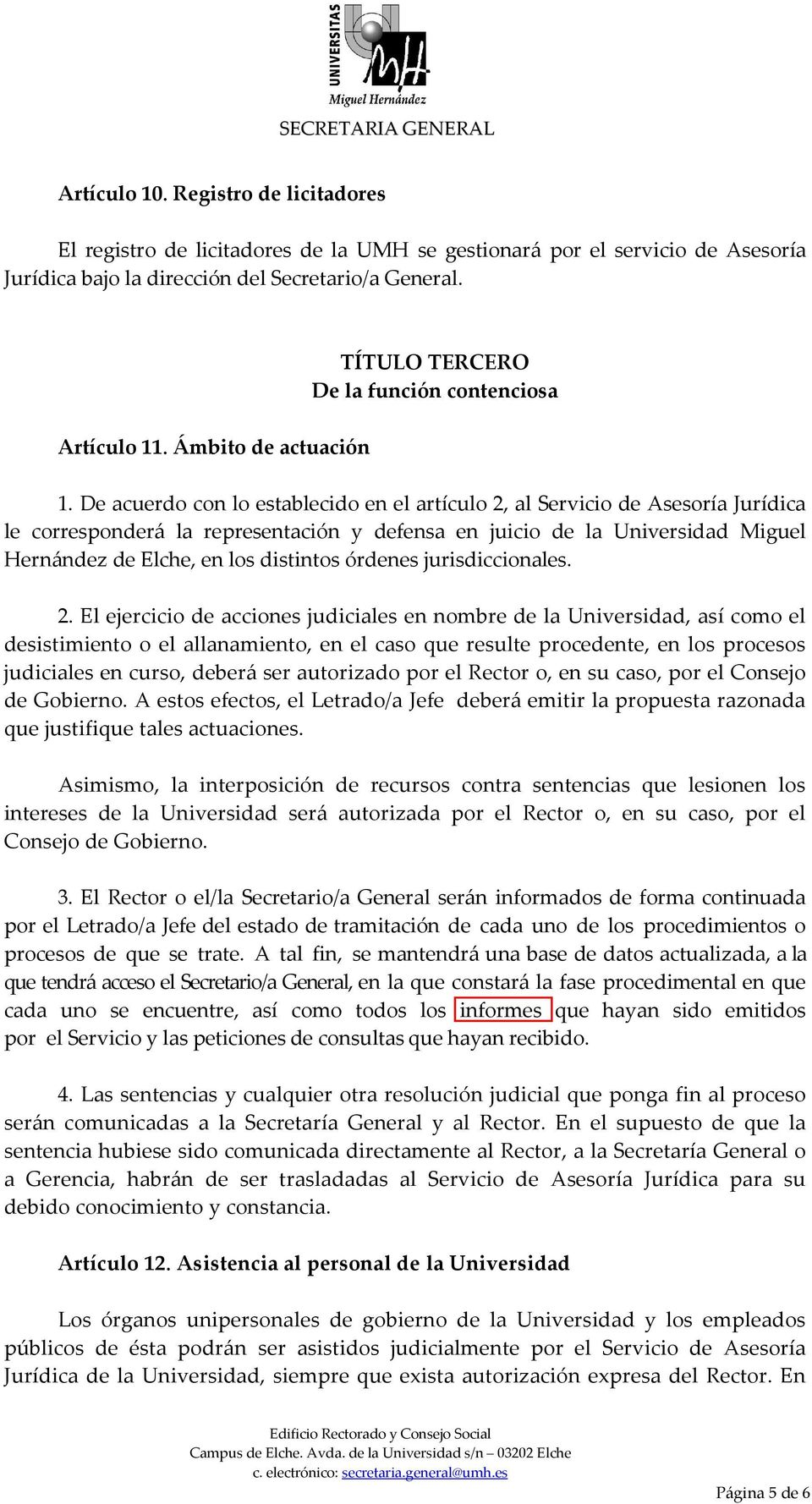 De acuerdo con lo establecido en el artículo 2, al Servicio de Asesoría Jurídica le corresponderá la representación y defensa en juicio de la Universidad Miguel Hernández de Elche, en los distintos