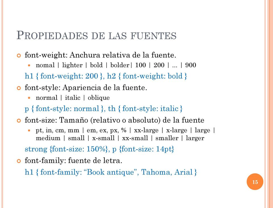 normal italic oblique p { font-style: normal }, th { font-style: italic } font-size: Tamaño (relativo o absoluto) de la fuente pt, in,