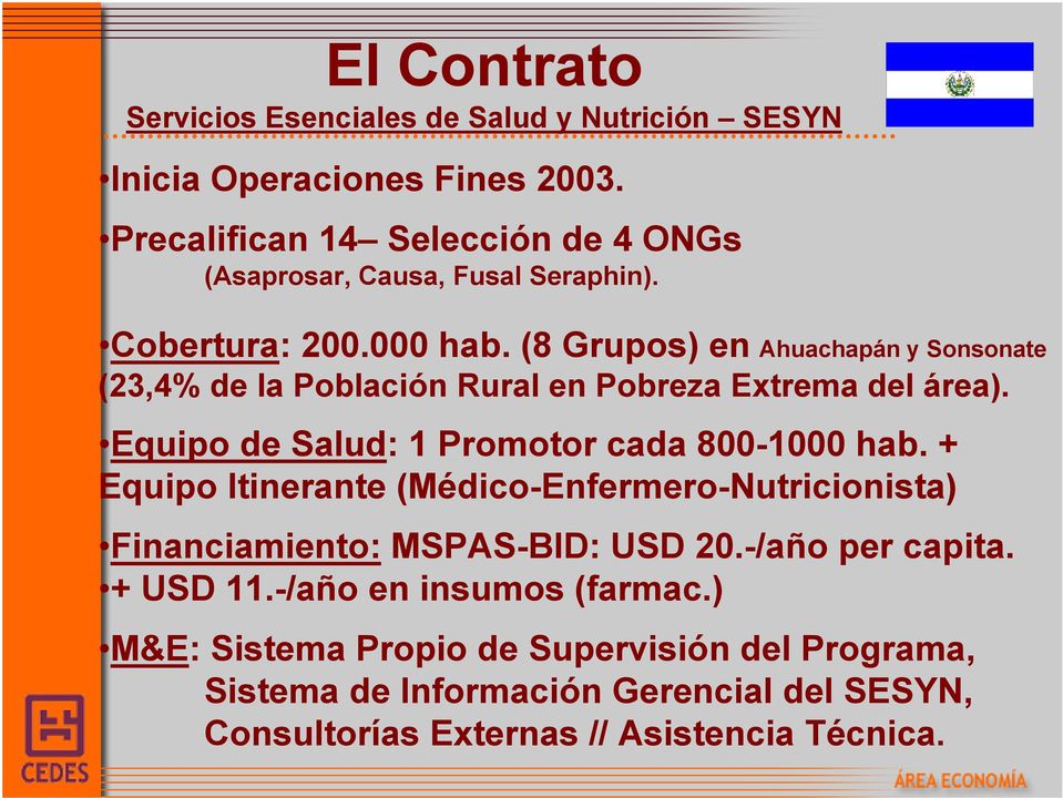 (8 Grupos) en Ahuachapán y Sonsonate (23,4% de la Población Rural en Pobreza Extrema del área). Equipo de Salud: 1 Promotor cada 800-1000 hab.