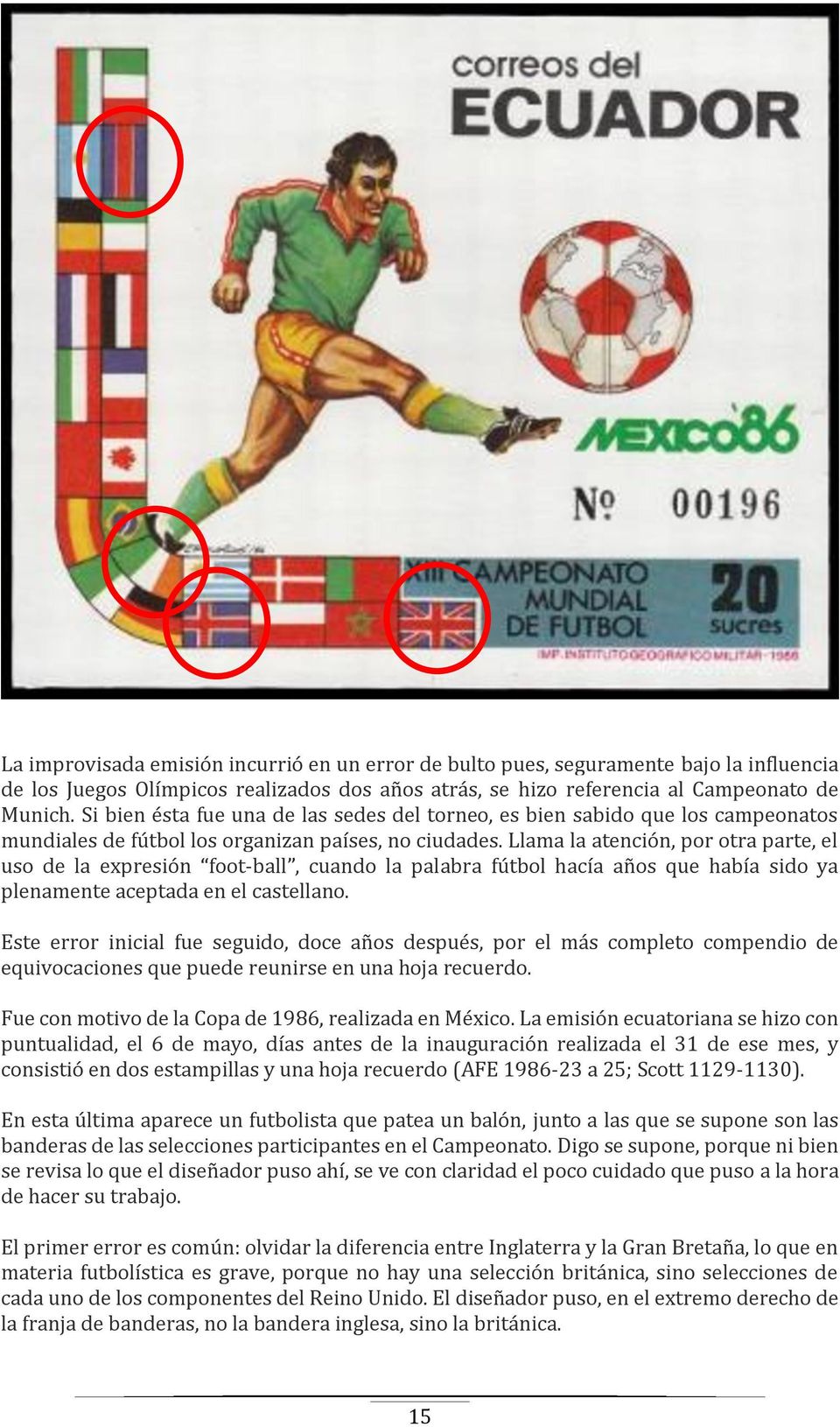 Llama la atención, por otra parte, el uso de la expresión foot-ball, cuando la palabra fútbol hacía años que había sido ya plenamente aceptada en el castellano.