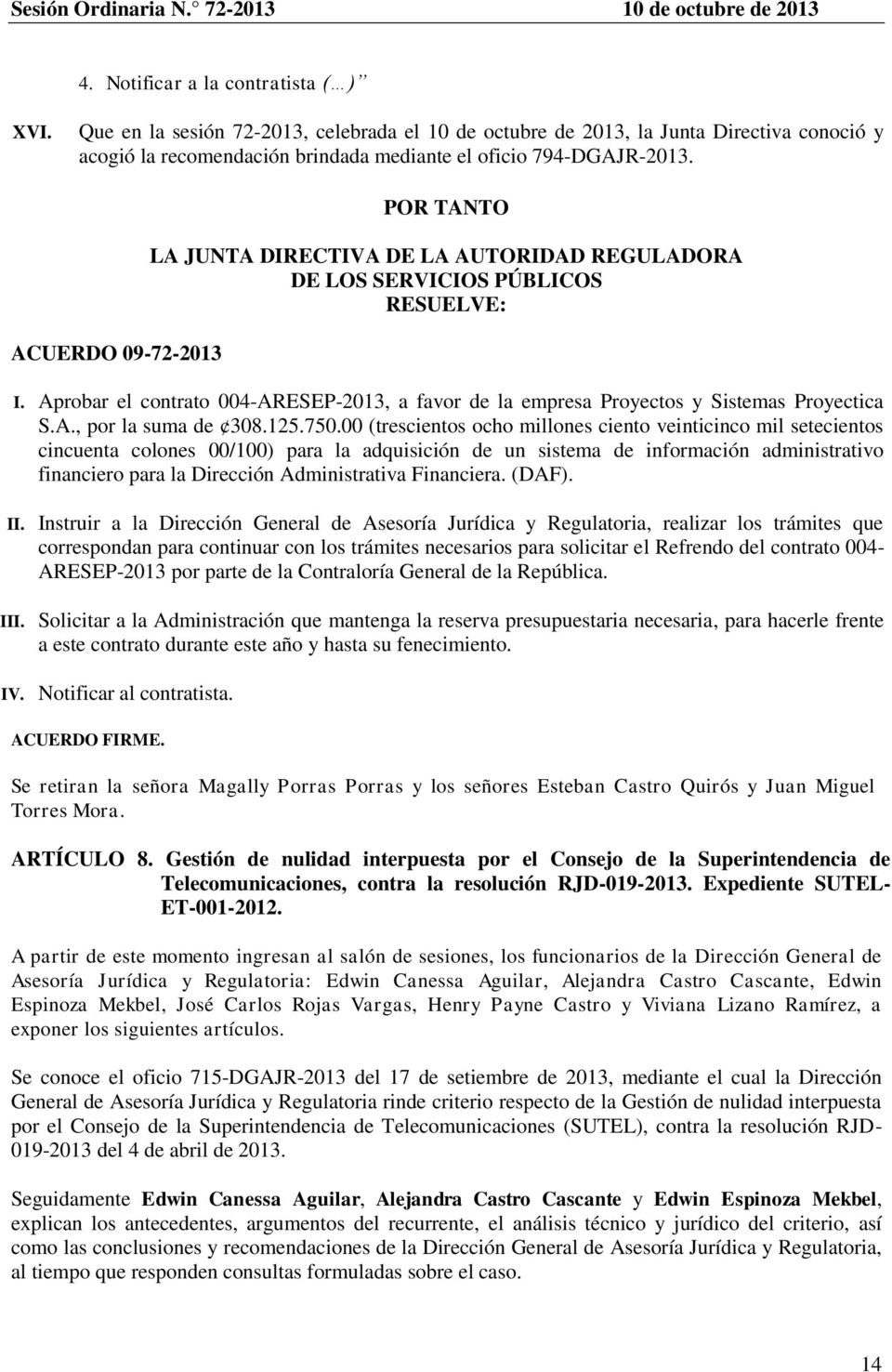 Aprobar el contrato 004-ARESEP-2013, a favor de la empresa Proyectos y Sistemas Proyectica S.A., por la suma de 308.125.750.