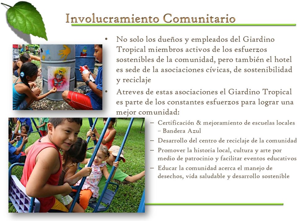 mejor comunidad: Certificación & mejoramiento de escuelas locales Bandera Azul Desarrollo del centro de reciclaje de la comunidad Promover la historia