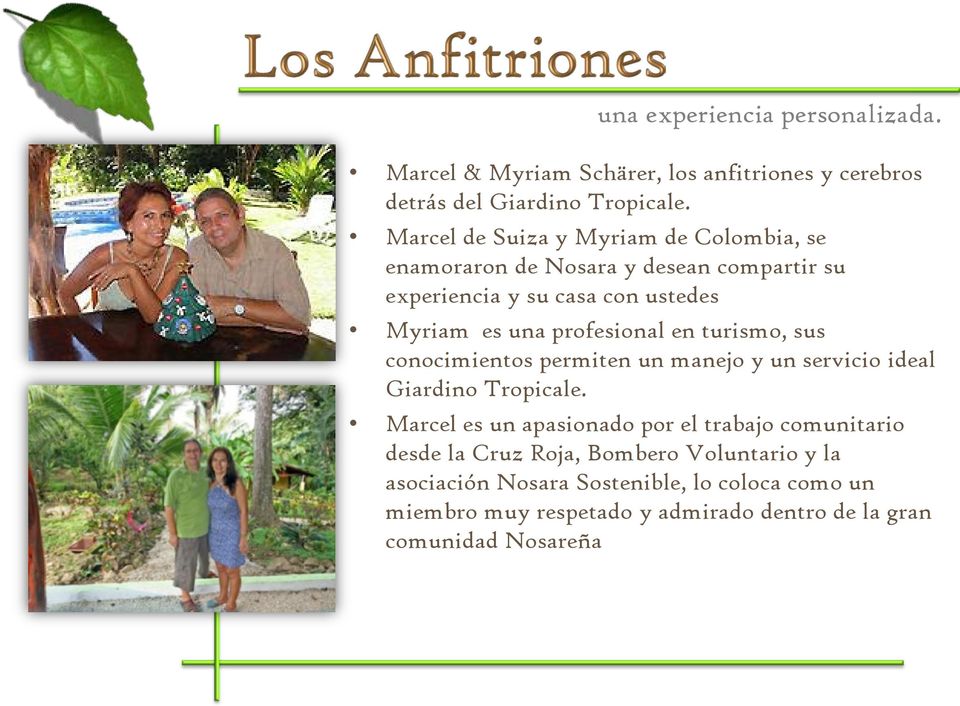profesional en turismo, sus conocimientos permiten un manejo y un servicio ideal Giardino Tropicale.