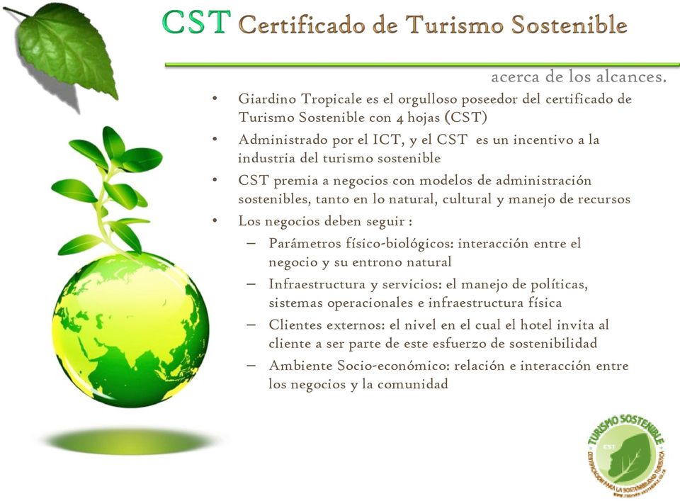 sostenible CST premia a negocios con modelos de administración sostenibles, tanto en lo natural, cultural y manejo de recursos Los negocios deben seguir : Parámetros