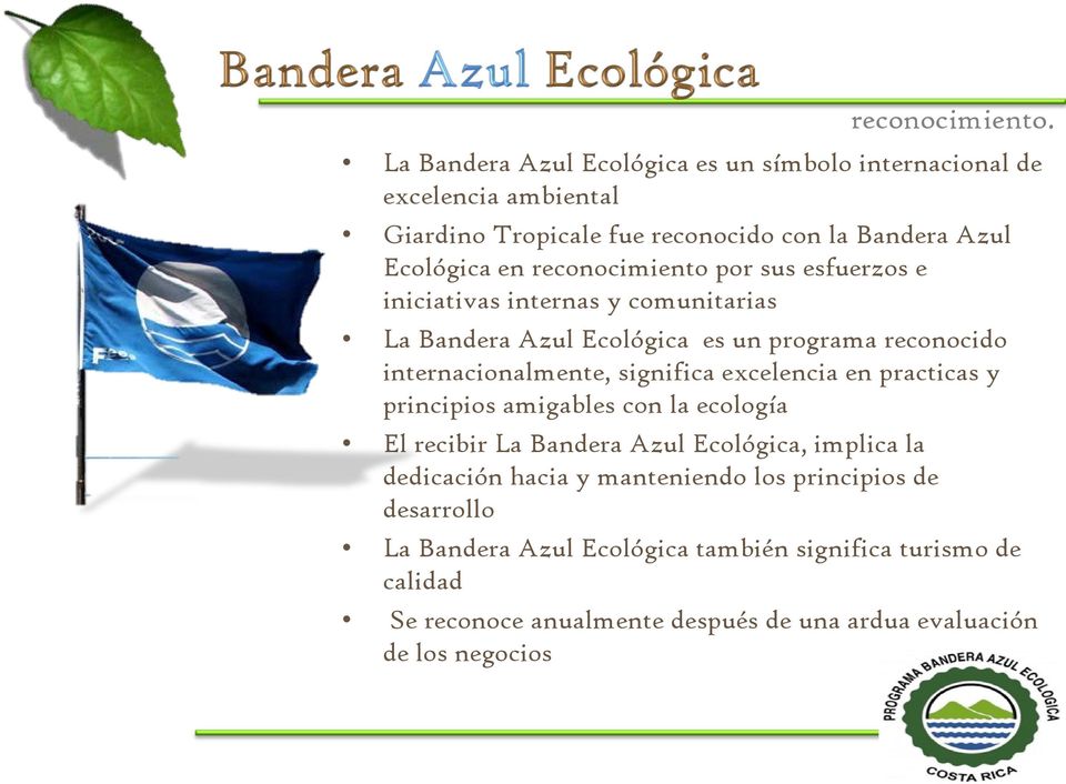 reconocimiento por sus esfuerzos e iniciativas internas y comunitarias La Bandera Azul Ecológica es un programa reconocido internacionalmente, significa