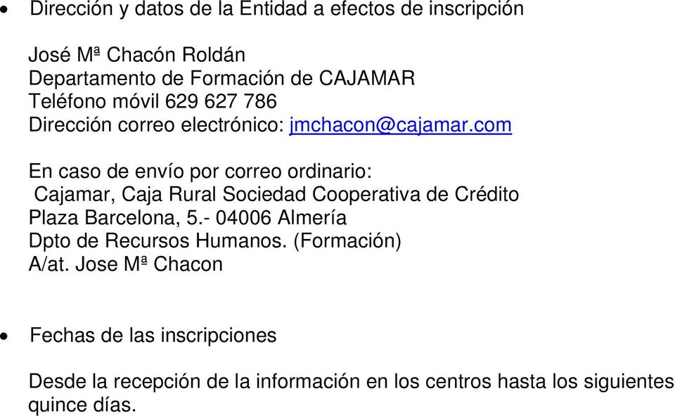 com En caso de envío por correo ordinario: Cajamar, Caja Rural Sociedad Cooperativa de Crédito Plaza Barcelona, 5.