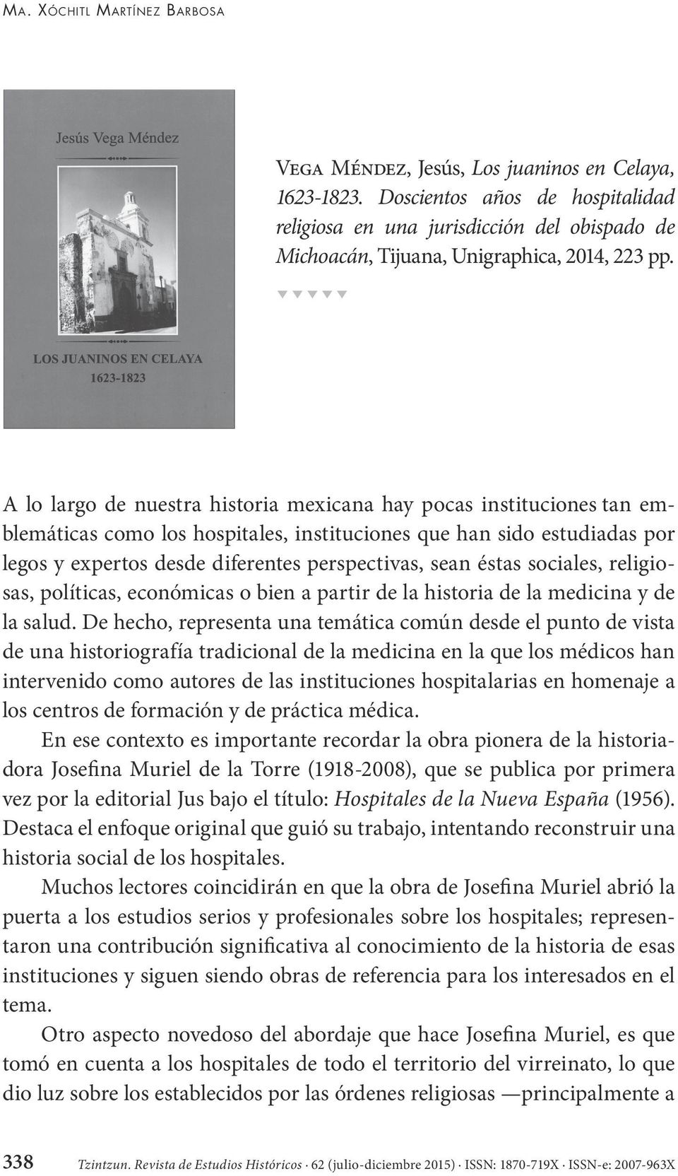A lo largo de nuestra historia mexicana hay pocas instituciones tan emblemáticas como los hospitales, instituciones que han sido estudiadas por legos y expertos desde diferentes perspectivas, sean