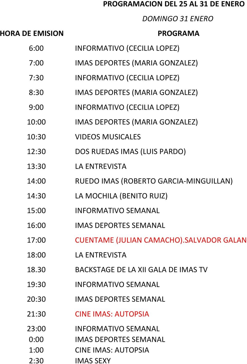 RUIZ) 15:00 INFORMATIVO SEMANAL 16:00 IMAS DEPORTES SEMANAL 17:00 CUENTAME (JULIAN CAMACHO).SALVADOR GALAN 18:00 LA ENTREVISTA 18.