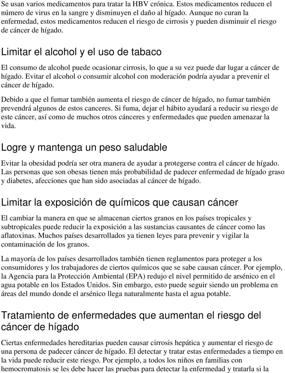 Limitar el alcohol y el uso de tabaco El consumo de alcohol puede ocasionar cirrosis, lo que a su vez puede dar lugar a cáncer de hígado.