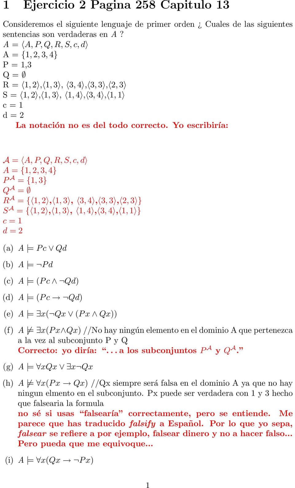 Yo escribiría: A = A, P, Q, R, S, c, d A = {1, 2, 3, 4} P A = {1, 3} Q A = R A = { 1, 2, 1, 3, 3, 4, 3, 3, 2, 3 } S A = { 1, 2, 1, 3, 1, 4, 3, 4, 1, 1 } c = 1 d = 2 (a) A = P c Qd (b) A = P d (c) A =