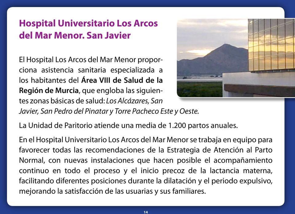 de salud: Los Alcázares, San Javier, San Pedro del Pinatar y Torre Pacheco Este y Oeste. La Unidad de Paritorio atiende una media de 1.200 partos anuales.