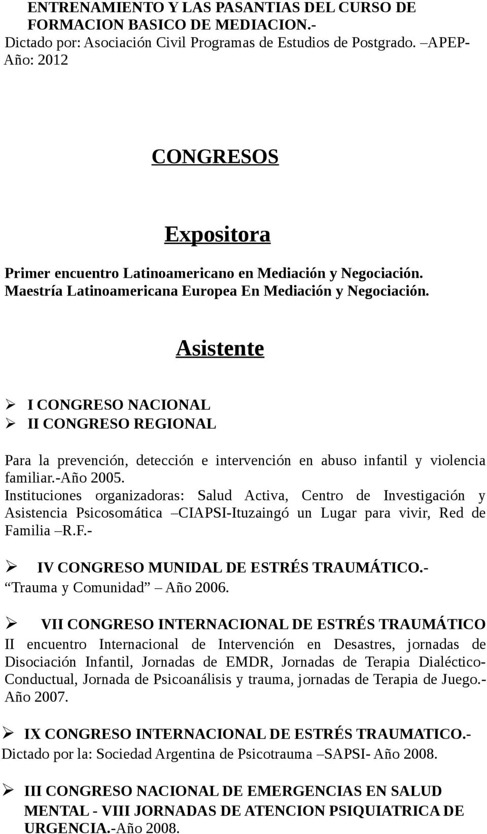 Asistente I CONGRESO NACIONAL II CONGRESO REGIONAL Para la prevención, detección e intervención en abuso infantil y violencia familiar.-año 2005.