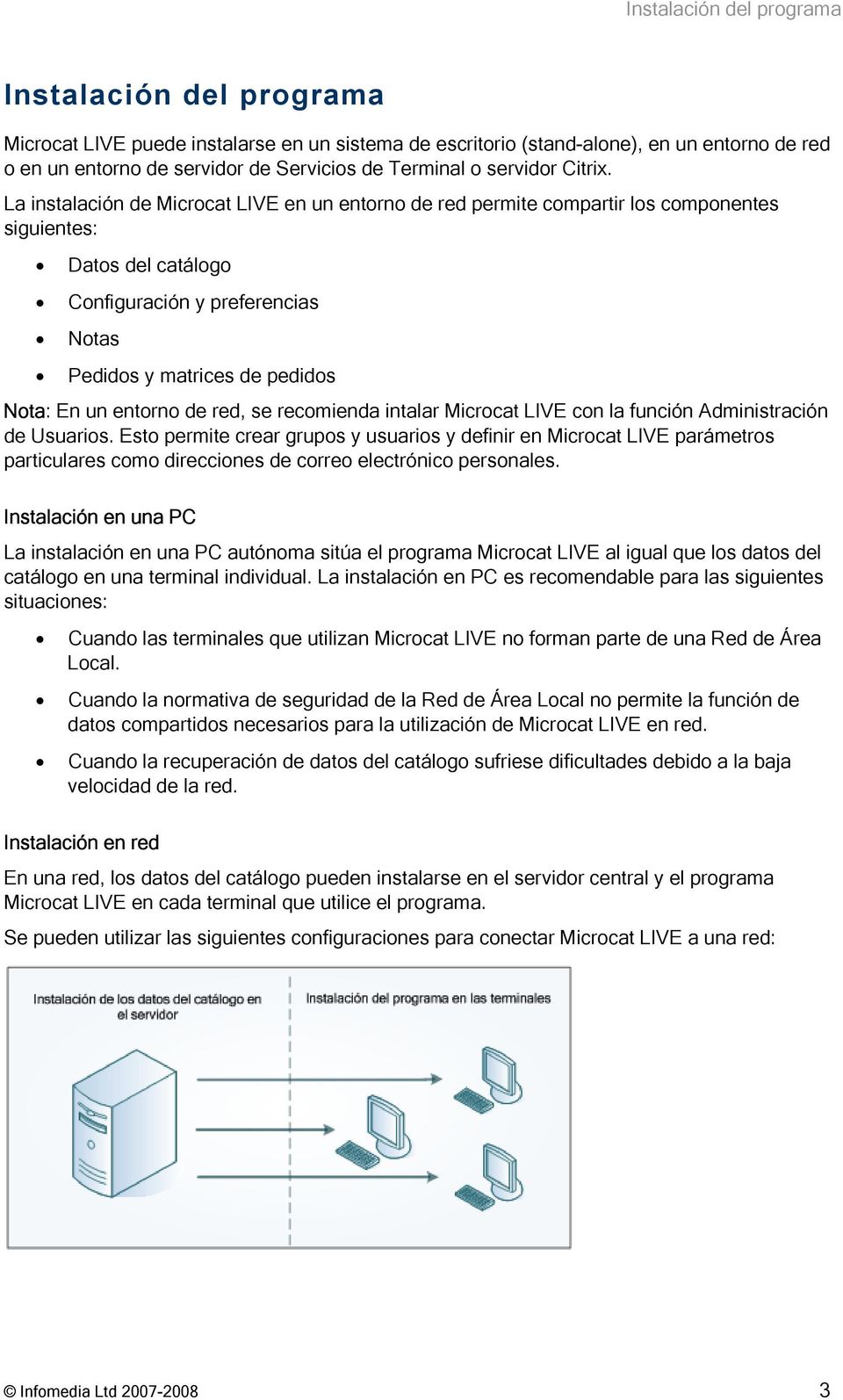 La instalación de Microcat LIVE en un entorno de red permite compartir los componentes siguientes: Datos del catálogo Configuración y preferencias Notas Pedidos y matrices de pedidos Nota: En un