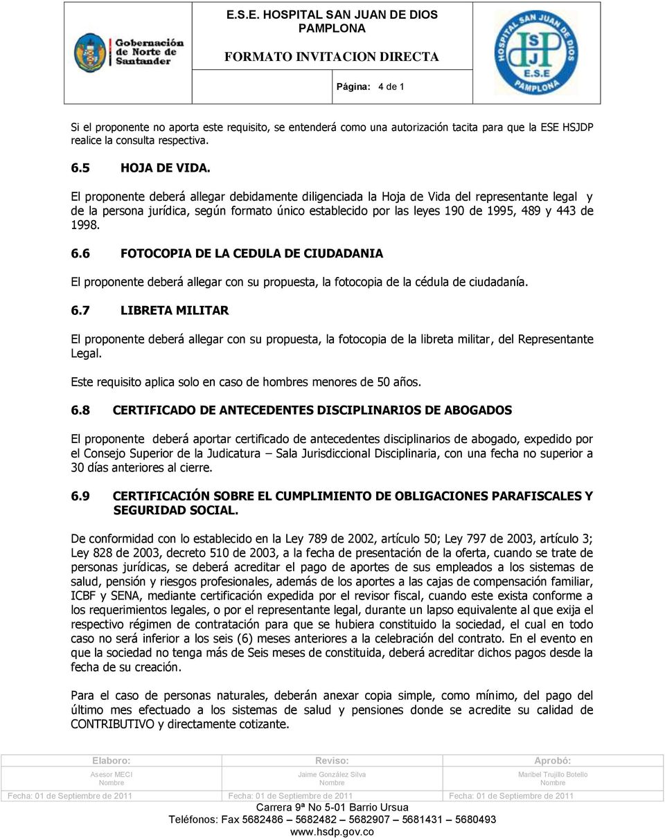 6 FOTOCOPIA DE LA CEDULA DE CIUDADANIA El proponente deberá allegar con su propuesta, la fotocopia de la cédula de ciudadanía. 6.