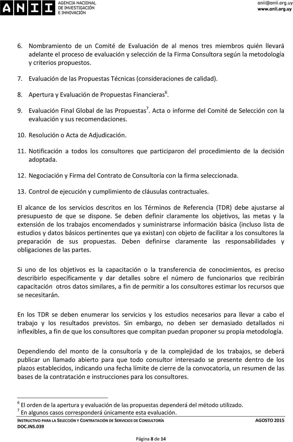 Acta o informe del Comité de Selección con la evaluación y sus recomendaciones. 10. Resolución o Acta de Adjudicación. 11.