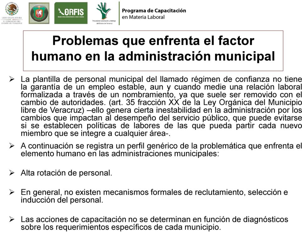 35 fracción XX de la Ley Orgánica del Municipio libre de Veracruz) ello genera cierta inestabilidad en la administración por los cambios que impactan al desempeño del servicio público, que puede