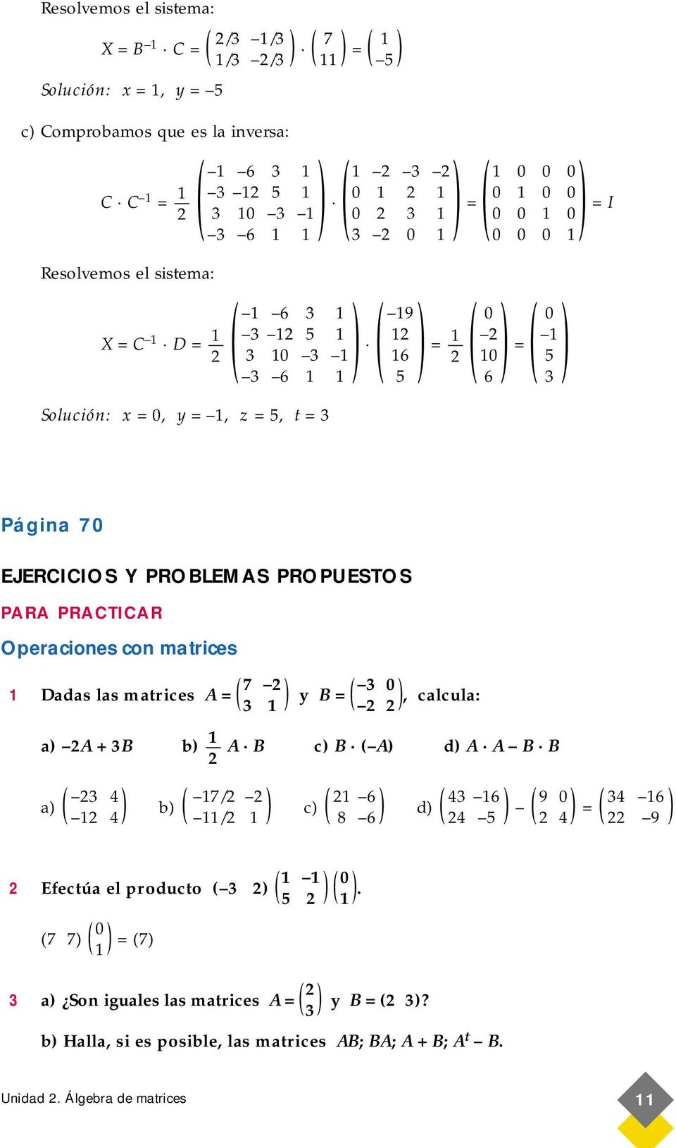 Operaciones con matrices Dadas las matrices A = y B =, calcula: a A + 3B b A B c B A d A A B B 3 4 7/ 6 43 6 a b c d 9 0 = 34 6 4 / 7 3 3 0 8 6 4 5 4 9