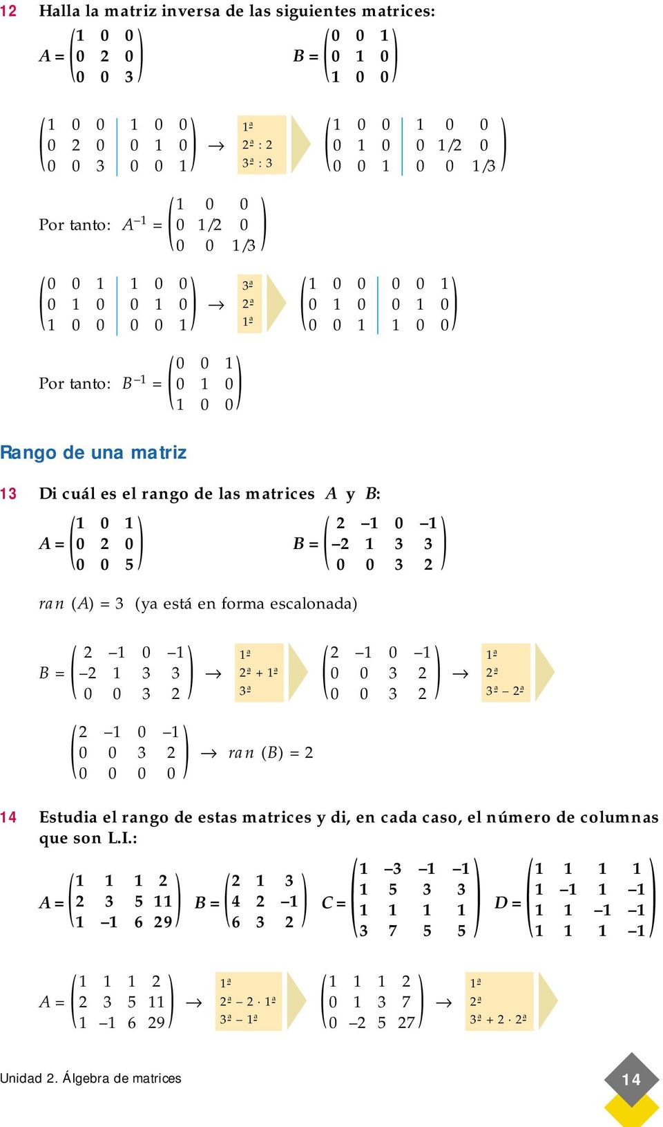 escalonada /3 0 0 3 0 3 3 0 0 3 B = 0 0 0 3 0 0 0 0 + 3-ª ran B = 0 0 0 3 0 0 3 3-ª 4 Estudia el rango de estas matrices y di, en cada