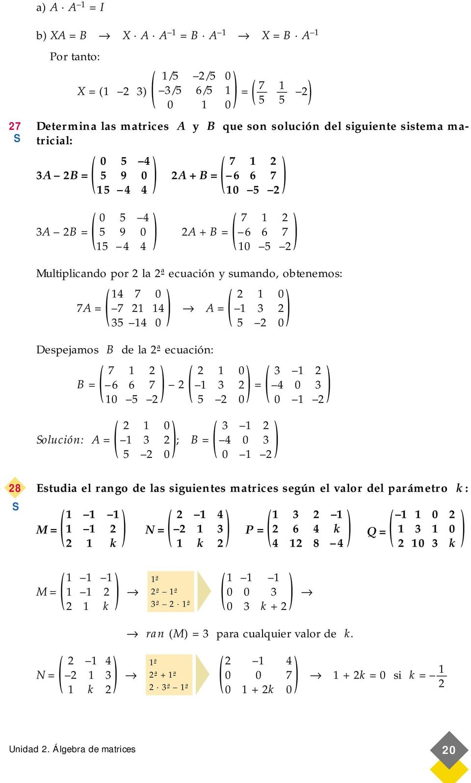 olución: A = 3 ; B = 4 0 3 8 Estudia el rango de las siguientes matrices según el valor del parámetro k : 4 3 0 M = N = 3 P = 6 4 k Q = 3 0 k k M = 4 ran M = 3 para cualquier