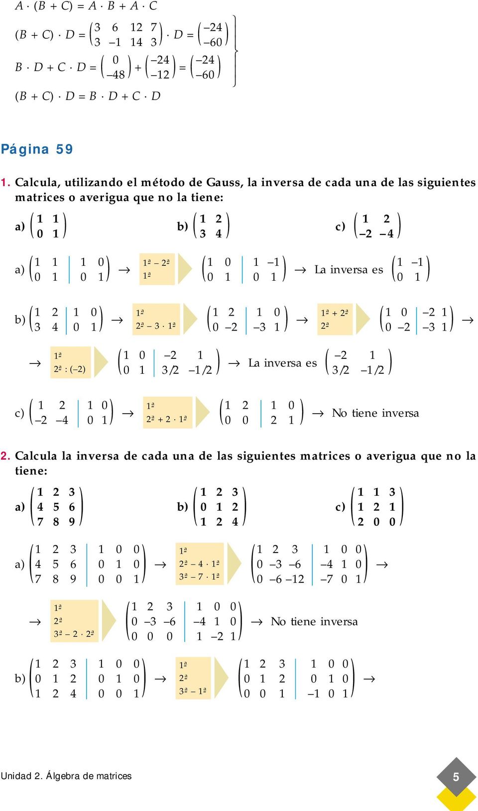 es 0 3 4 b 0 La inversa es : 0 c 0 + 4 3 3/ / 0 0 3 0 0 + 3/ / 0 0 3 No tiene inversa.
