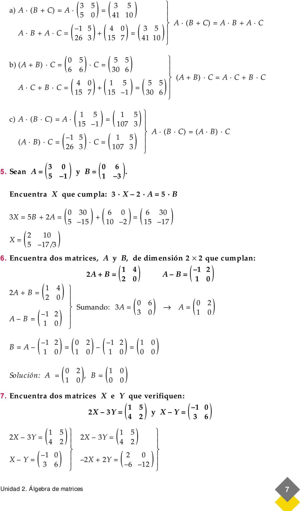 Encuentra dos matrices, A y B, de dimensión que cumplan: 4 A + B = A B = 0 0 4 A + B = 0 0 6 0 umando: 3A = A = 3 0 0 A B = 0 B = A = 0 = 0 0 0 olución: A =, B = 0 7.