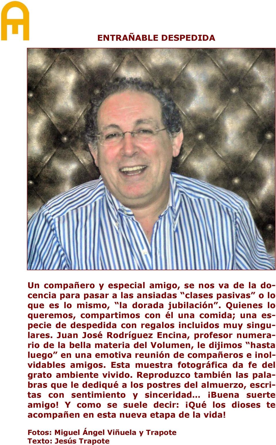 Juan José Rodríguez Encina, profesor numerario de la bella materia del Volumen, le dijimos hasta luego en una emotiva reunión de compañeros e inolvidables amigos.
