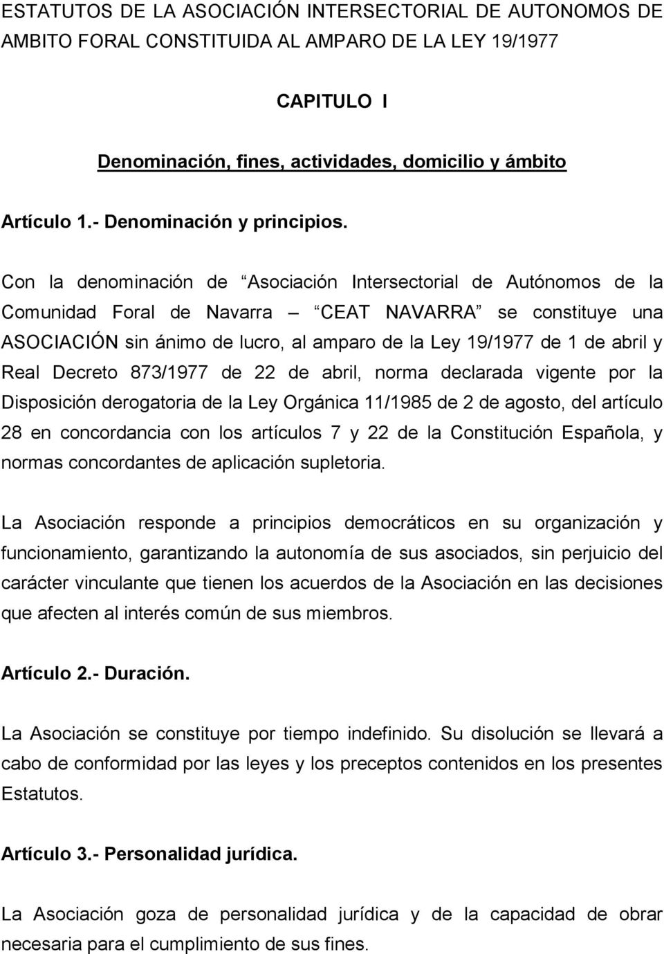 Con la denominación de Asociación Intersectorial de Autónomos de la Comunidad Foral de Navarra CEAT NAVARRA se constituye una ASOCIACIÓN sin ánimo de lucro, al amparo de la Ley 19/1977 de 1 de abril