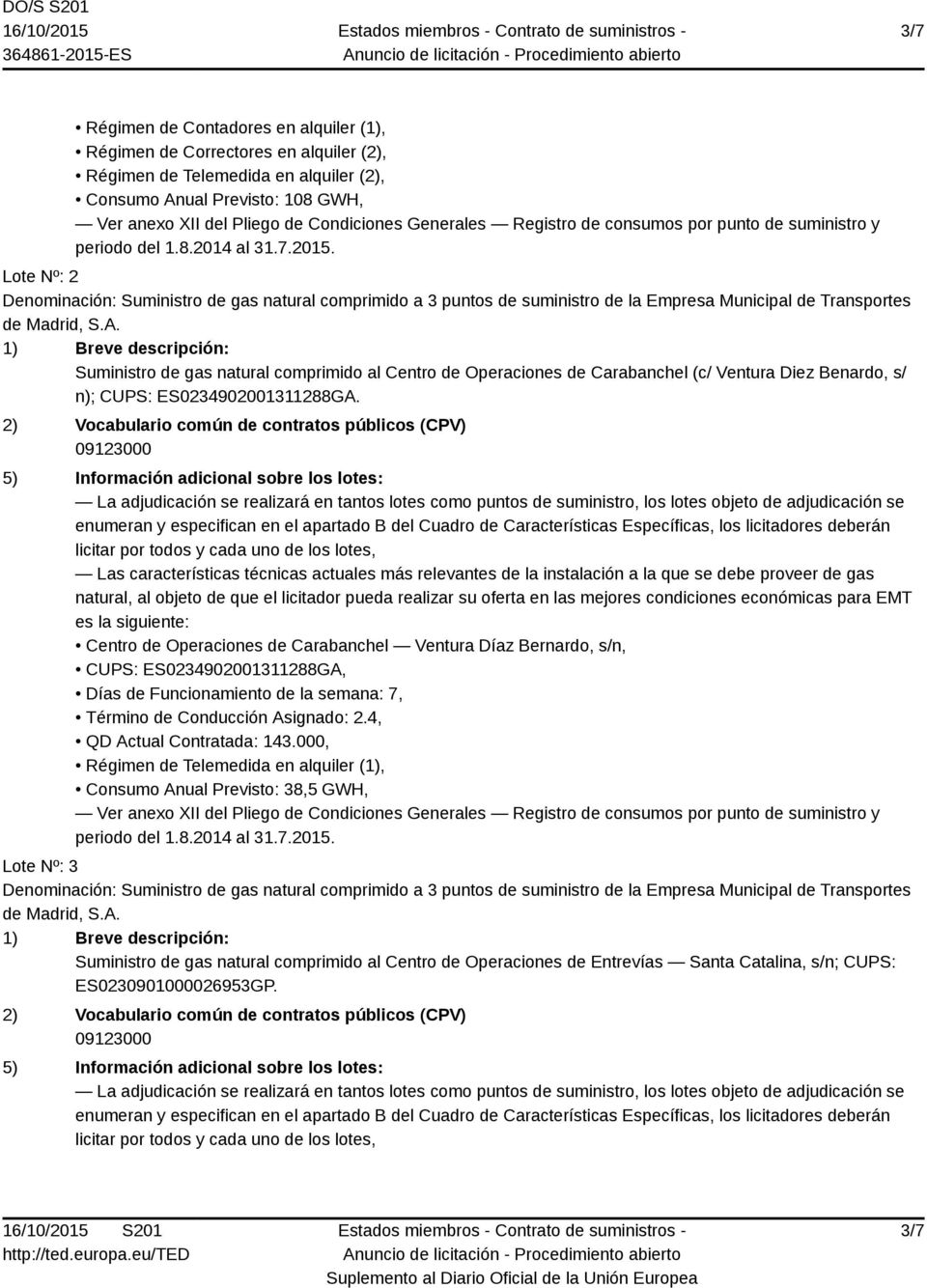 Lote Nº: 2 Denominación: Suministro de gas natural comprimido a 3 puntos de suministro de la Empresa Municipal de Transportes de Madrid, S.A.