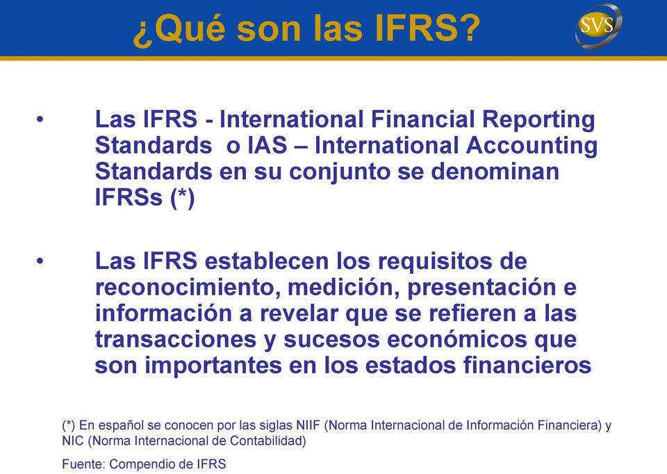 (*) Las IFRS establecen los requisitos de reconocimiento, medición, presentación e información a revelar que se refieren a las