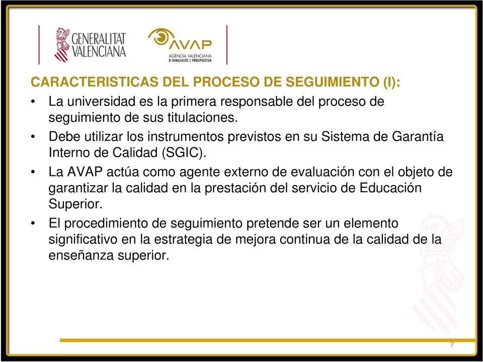 La AVAP actúa como agente externo de evaluación con el objeto de garantizar la calidad en la prestación del servicio de Educación