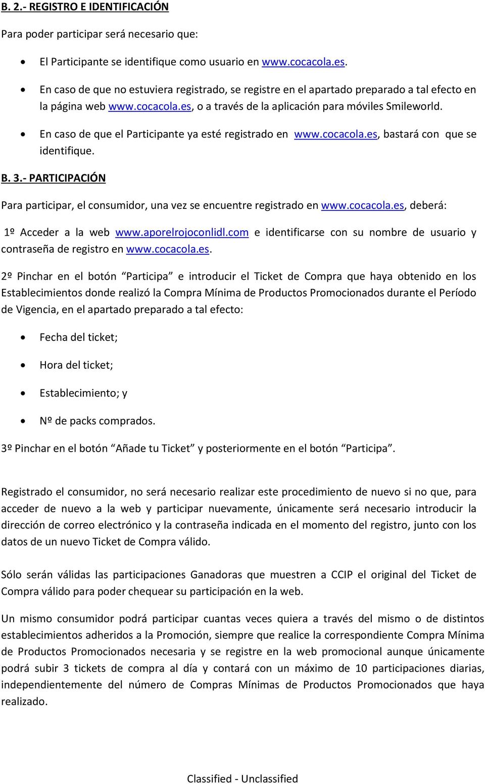 - PARTICIPACIÓN Para participar, el consumidor, una vez se encuentre registrado en www.cocacola.es, deberá: 1º Acceder a la web www.aporelrojoconlidl.