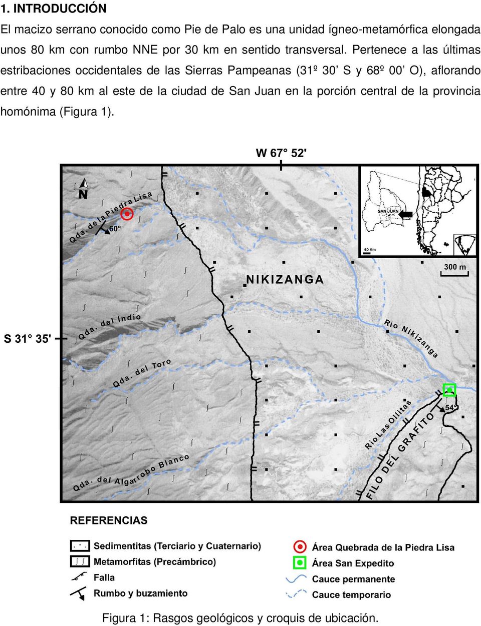 Pertenece a las últimas estribaciones occidentales de las Sierras Pampeanas (31º 30 S y 68º 00 O),