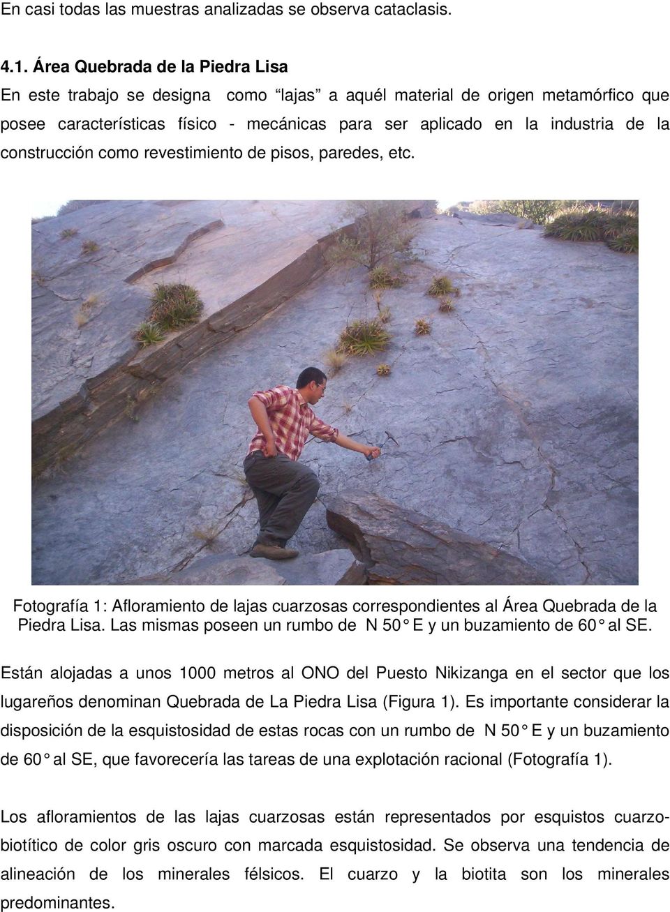 construcción como revestimiento de pisos, paredes, etc. Fotografía 1: Afloramiento de lajas cuarzosas correspondientes al Área Quebrada de la Piedra Lisa.