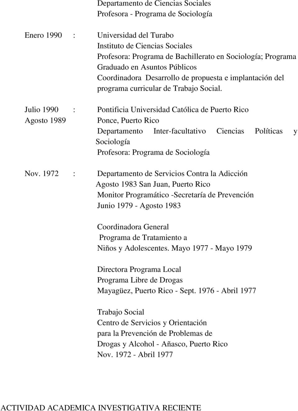 Julio 1990 : Pontificia Universidad Católica de Puerto Rico Agosto 1989 Ponce, Puerto Rico Departamento Inter-facultativo Ciencias Políticas y Sociología Profesora: Programa de Sociología Nov.