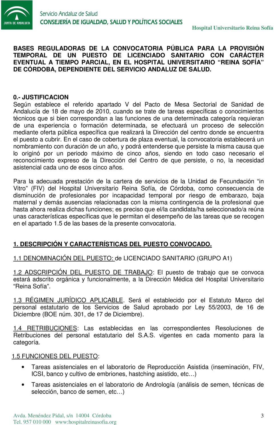 - JUSTIFICACION Según establece el referido apartado V del Pacto de Mesa Sectorial de Sanidad de Andalucía de 18 de mayo de 2010, cuando se trate de tareas específicas o conocimientos técnicos que si