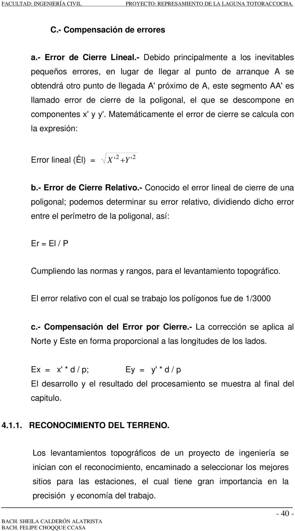 de la poligonal, el que se descompone en componentes x' y y'. Matemáticamente el error de cierre se calcula con la expresión: Error lineal (Él) = 2 X ' + Y ' 2 b.- Error de Cierre Relativo.