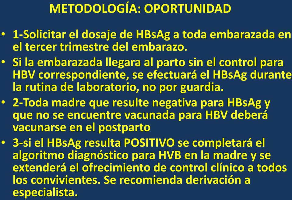 2-Toda madre que resulte negativa para HBsAg y que no se encuentre vacunada para HBV deberá vacunarse en el postparto 3-si el HBsAg resulta