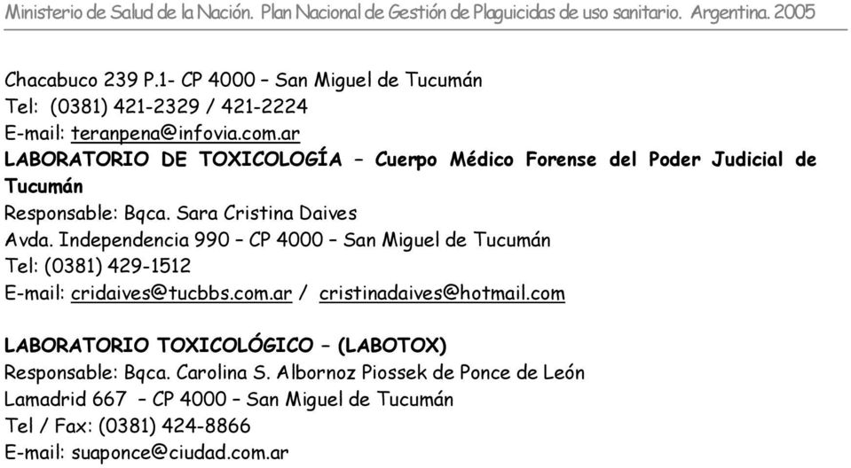 Independencia 990 CP 4000 San Miguel de Tucumán Tel: (0381) 429-1512 E-mail: cridaives@tucbbs.com.ar / cristinadaives@hotmail.