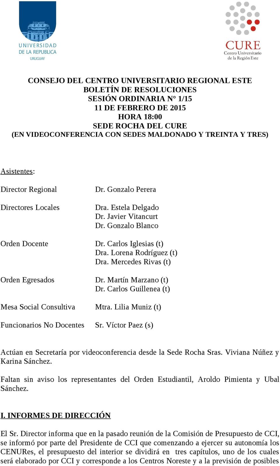 Gonzalo Blanco Dr. Carlos Iglesias (t) Dra. Lorena Rodríguez (t) Dra. Mercedes Rivas (t) Dr. Martín Marzano (t) Dr. Carlos Guillenea (t) Mtra. Lilia Muniz (t) Sr.