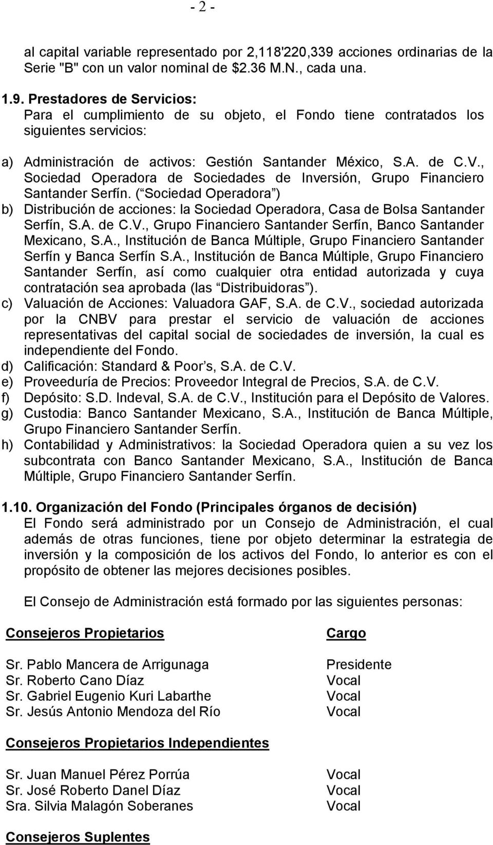 Prestadores de Servicios: Para el cumplimiento de su objeto, el Fondo tiene contratados los siguientes servicios: a) Administración de activos: Gestión Santander México, S.A. de C.V.