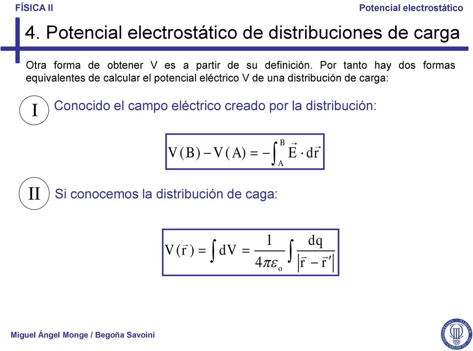 Po tanto hay dos fomas euivalentes de calcula el potencial eléctico V de una distibución de caga: