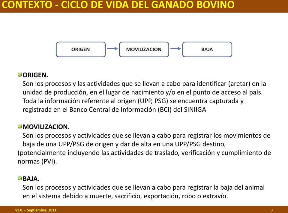 Toda la información referente al origen (UPP, PSG) se encuentra capturada y registrada en el Banco Central de Información (BCI) del SINIIGA MOVILIZACION.