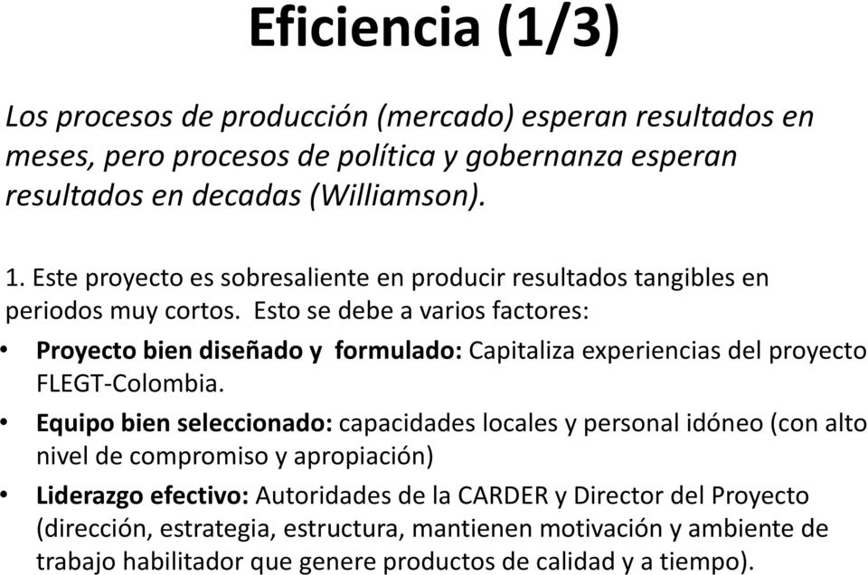 Esto se debe a varios factores: Proyecto bien diseñado y formulado: Capitaliza experiencias del proyecto FLEGT-Colombia.
