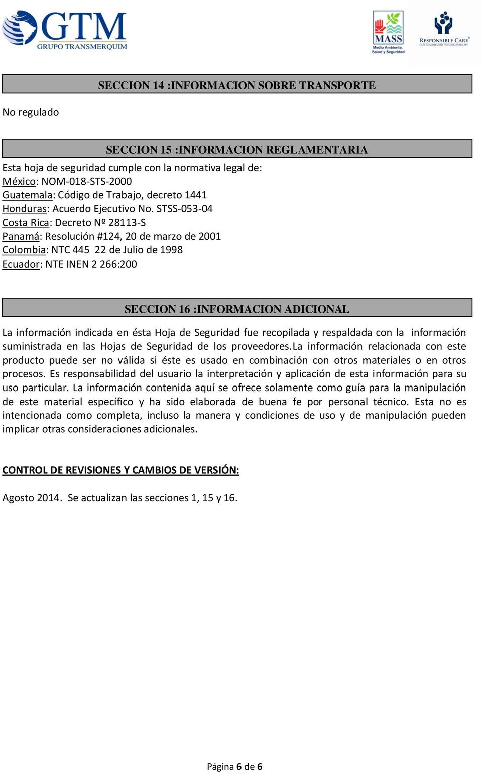 STSS-053-04 Costa Rica: Decreto Nº 28113-S Panamá: Resolución #124, 20 de marzo de 2001 Colombia: NTC 445 22 de Julio de 1998 Ecuador: NTE INEN 2 266:200 SECCION 16 :INFORMACION ADICIONAL La