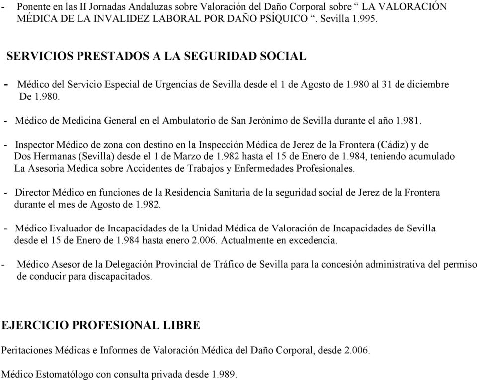al 31 de diciembre De 1.980. - Médico de Medicina General en el Ambulatorio de San Jerónimo de Sevilla durante el año 1.981.