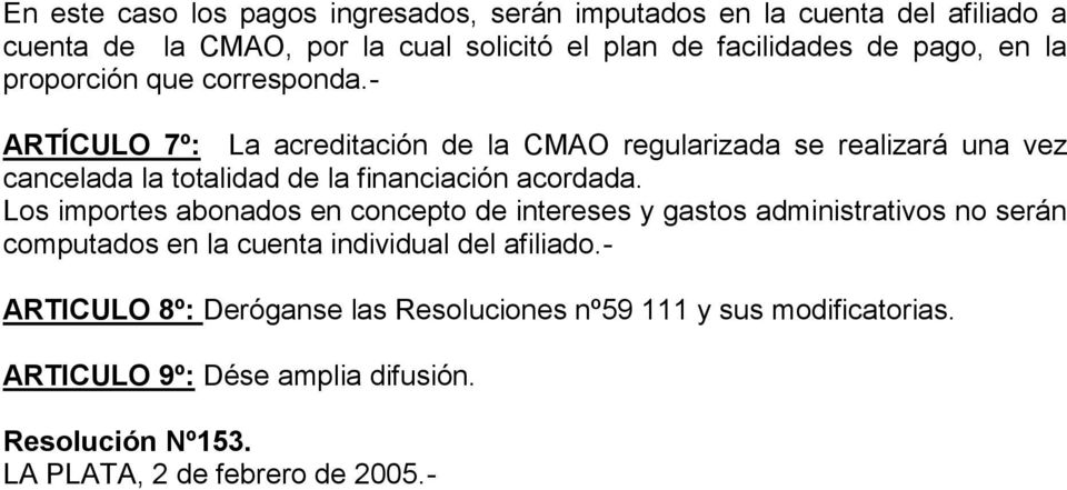 - ARTÍCULO 7º: La acreditación de la CMAO regularizada se realizará una vez cancelada la totalidad de la financiación acordada.