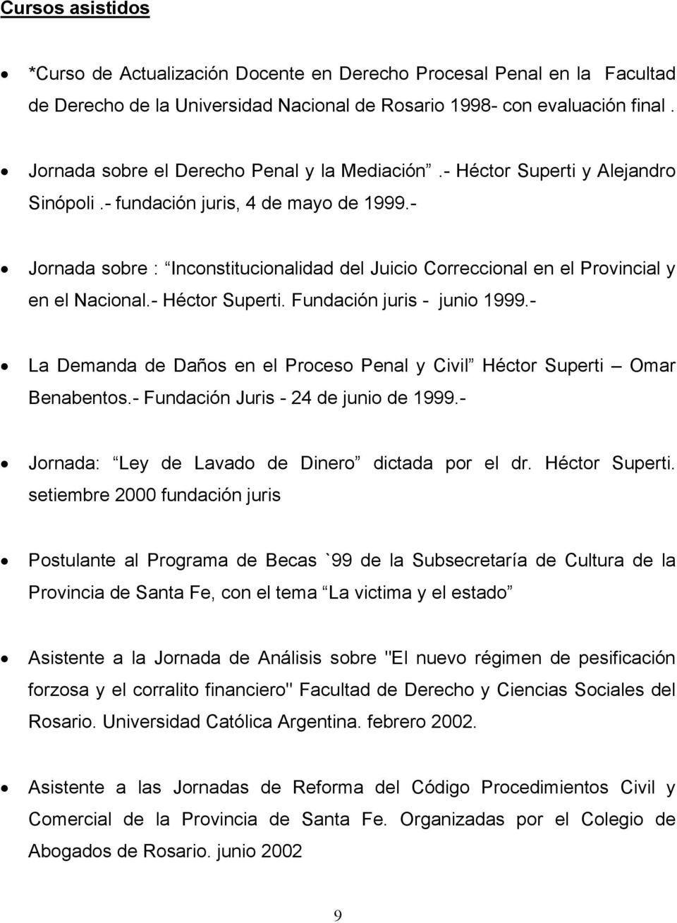 - Jornada sobre : Inconstitucionalidad del Juicio Correccional en el Provincial y en el Nacional.- Héctor Superti. Fundación juris - junio 1999.