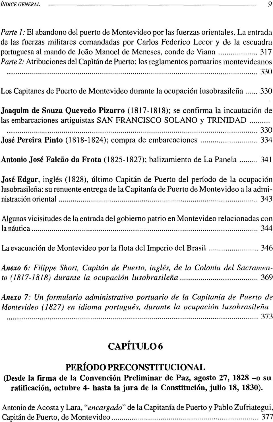 Puerto; los reglamentos portuarios montevideanos 330 Los Capitanes de Puerto de Montevideo durante la ocupación lusobrasileña 330 Joaquim de Souza Quevedo Pizarro (1817-1818); se confirma la
