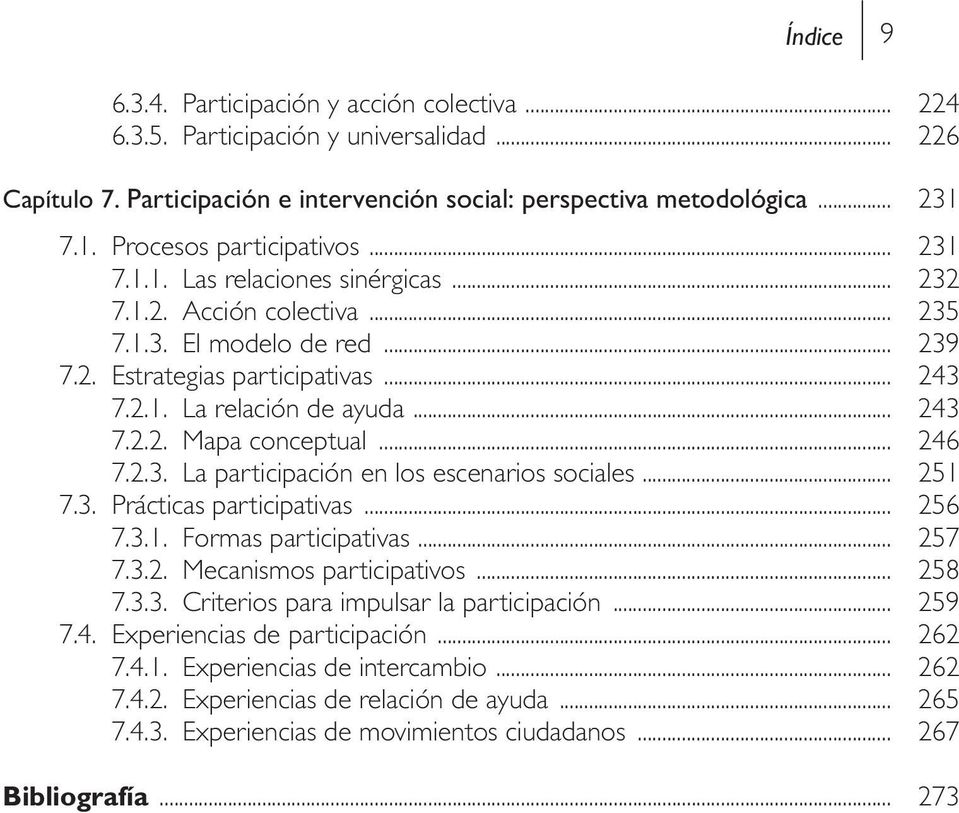 .. 243 7.2.2. Mapa conceptual... 246 7.2.3. La participación en los escenarios sociales... 251 7.3. Prácticas participativas... 256 7.3.1. Formas participativas... 257 7.3.2. Mecanismos participativos.