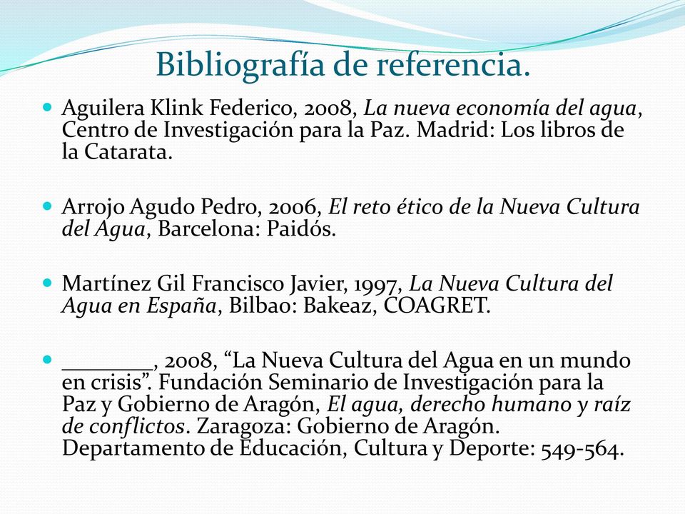 Martínez Gil Francisco Javier, 1997, La Nueva Cultura del Agua en España, Bilbao: Bakeaz, COAGRET.